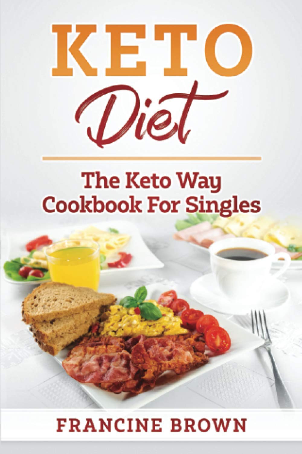 KETO DIET: THE KETO WAY COOKBOOK FOR SINGLES