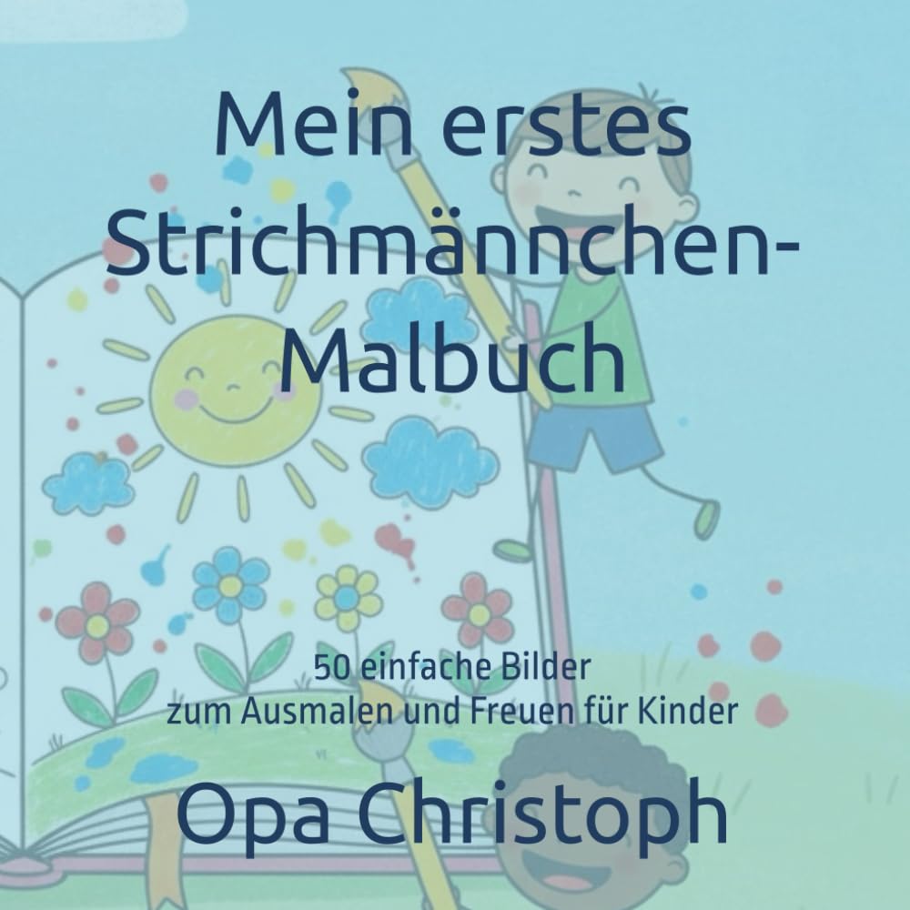 Mein erstes Strichmännchen-Malbuch: 50 einfache Bilder zum Ausmalen und Freuen für Kinder