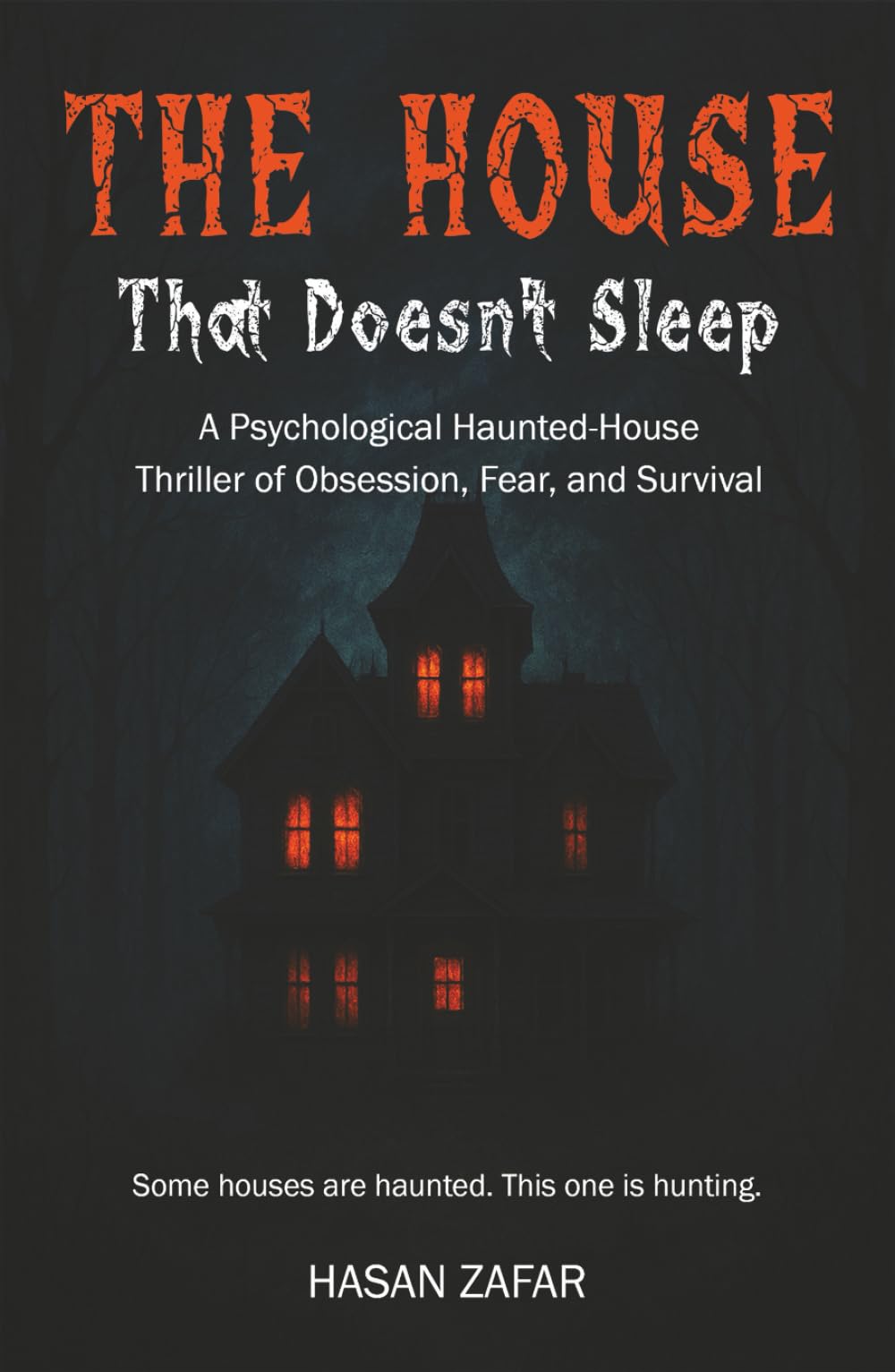 The House That Doesn’t Sleep: A Psychological Haunted-House Thriller of Obsession, Fear, and Survival