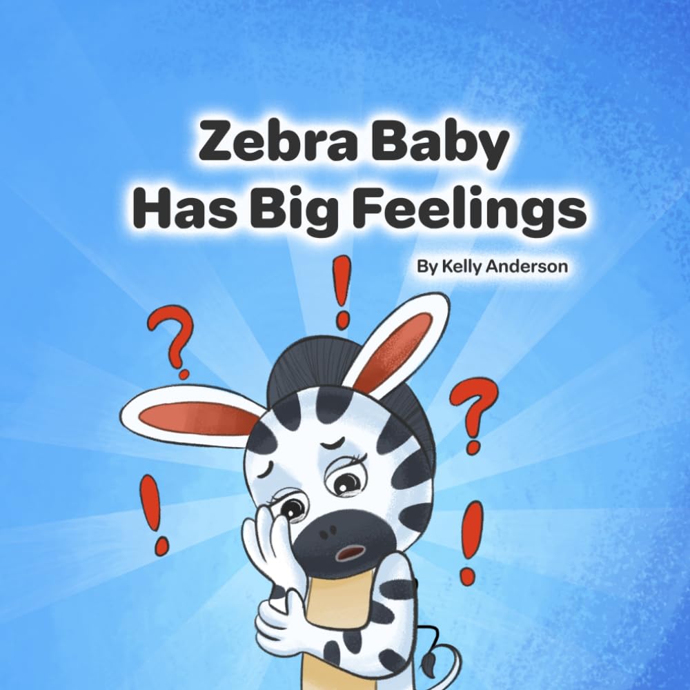 Zebra Baby Has Big Feelings (Zebra Baby Emotional Learning Series)