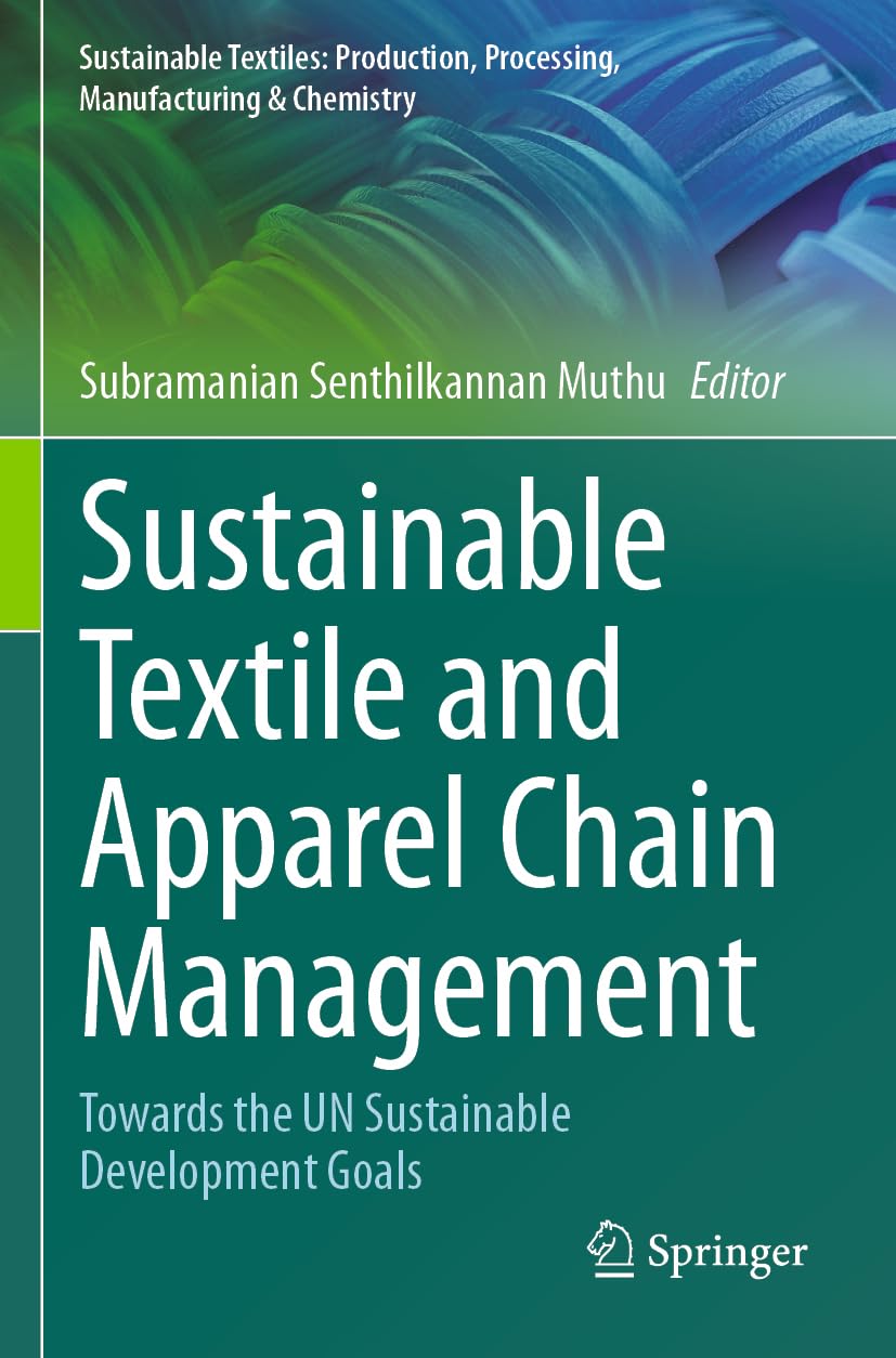 Sustainable Textile and Apparel Chain Management: Towards the UN Sustainable Development Goals (Sustainable Textiles: Production, Processing, Manufacturing & Chemistry)