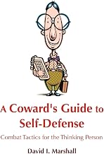 A Coward's Guide to Self-Defense: Combat Tactics for the Thinking Person