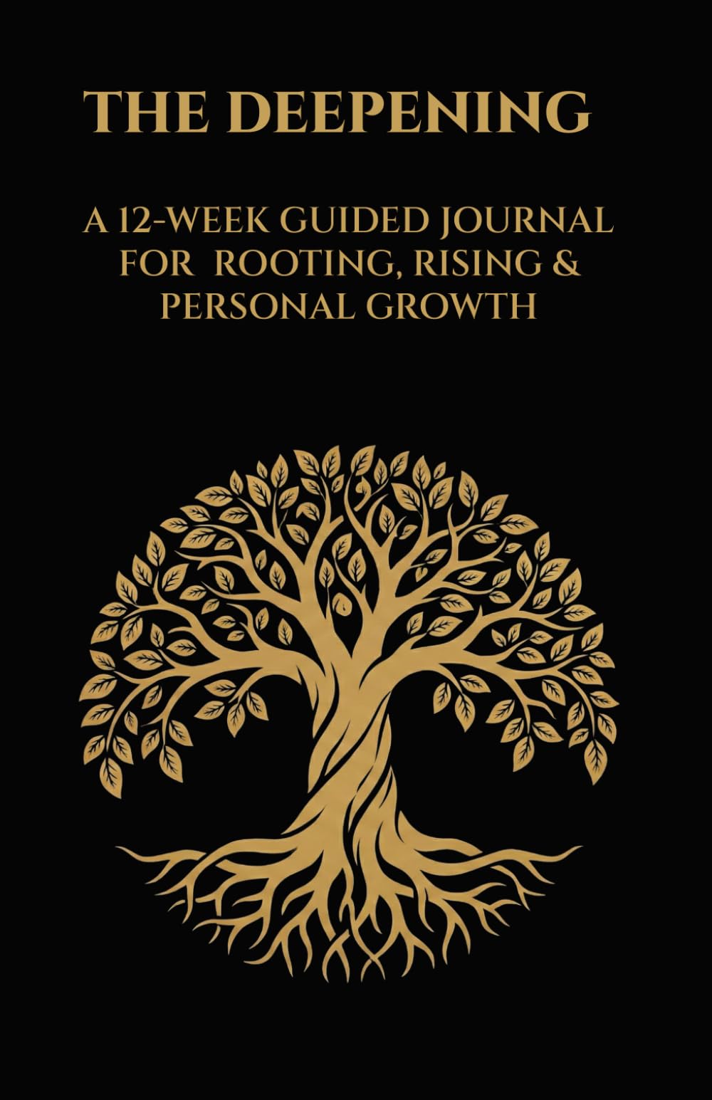 THE DEEPENING: A 12-WEEK GUIDED PRACTICE FOR ROOTING, RISING & PERSONAL GROWTH