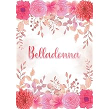 Belladonna Taccuino A5 | Nome personalizzato Belladonna | Regalo di compleanno per moglie, mamma, sorella, figlia ... | Design giardino floreale | ... formato A5 14.8 x 21 cm Italian Edition