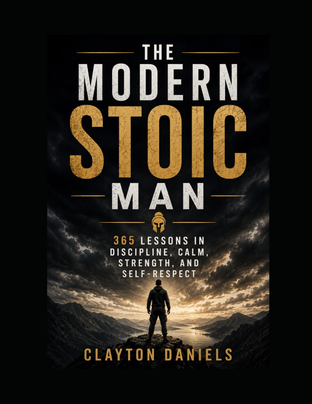 The Modern Stoic Man: 365 Lessons in Discipline, Calm, Strength, and Self-Respect