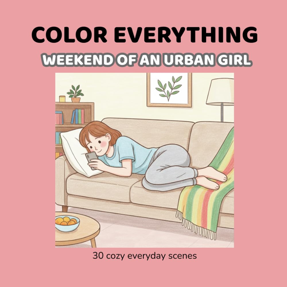 Color Everything: Weekend of an Urban Girl: 30 Cozy Everyday Scenes