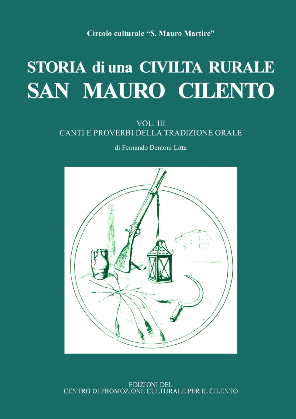 STORIA DI UNA CIVILTA RURALE San Mauro Cilento:: CANTI E PROVERBI DELLA TRADIZIONE ORALE: Vol. 3