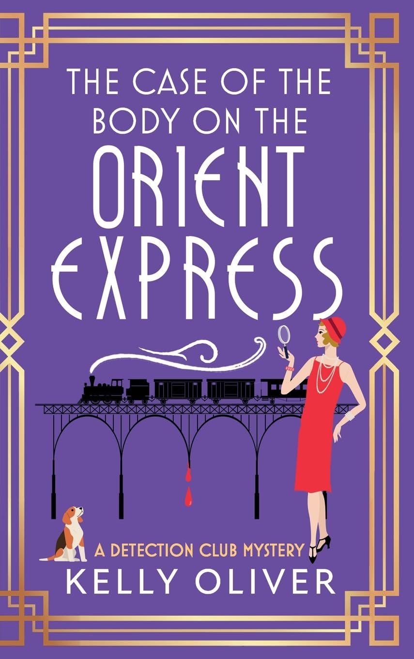 The Case of the Body on the Orient Express: Another installment in Kelly Oliver's addictive Detection Club cozy mystery series! (The Detection Club, 2)