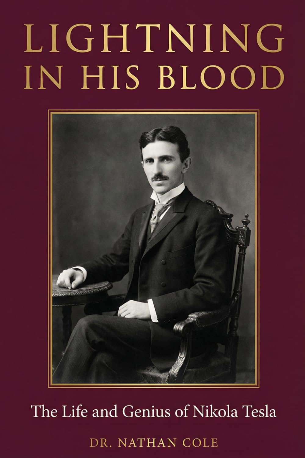 Lightning in His Blood: The Life and Genius of Nikola Tesla