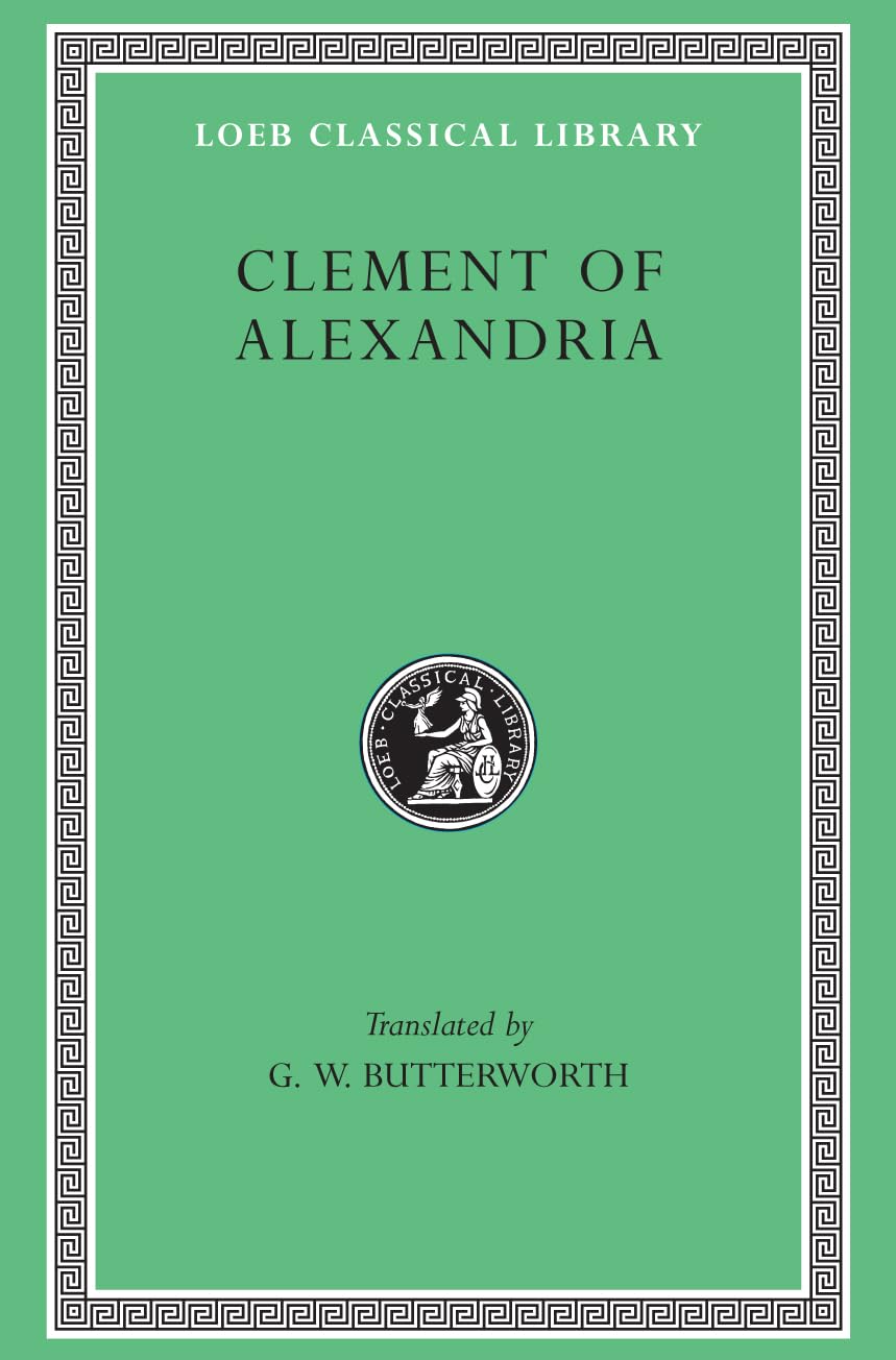 The Exhortation to the Greeks. The Rich Man’s Salvation. To the Newly Baptized (Loeb Classical Library 92)