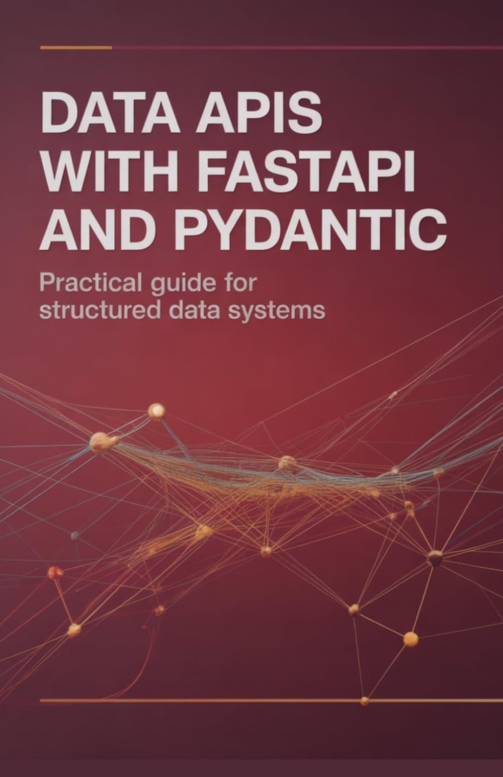 Data APIs with FastAPI and Pydantic: Practical Guide for Structured Data Systems