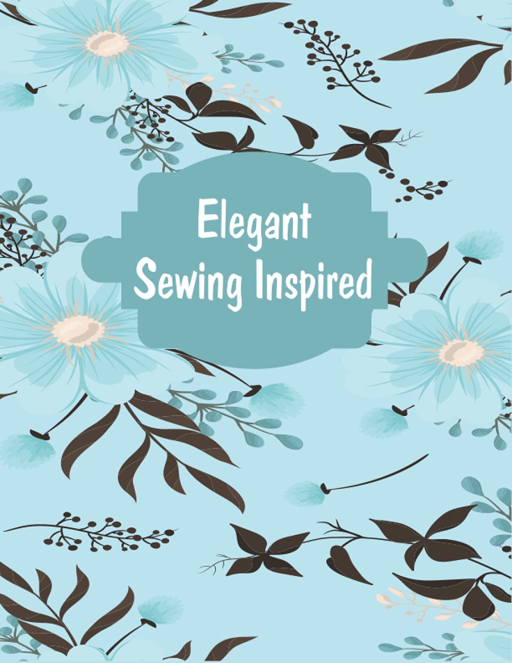 Elegant Sewing Inspired Composition Notebook: A Journal to Record Sewing Plans, Measurements, Supply Lists, Sketches & Construction Notes | Project ... Designers, Seamstresses & Sewing Enthusiasts