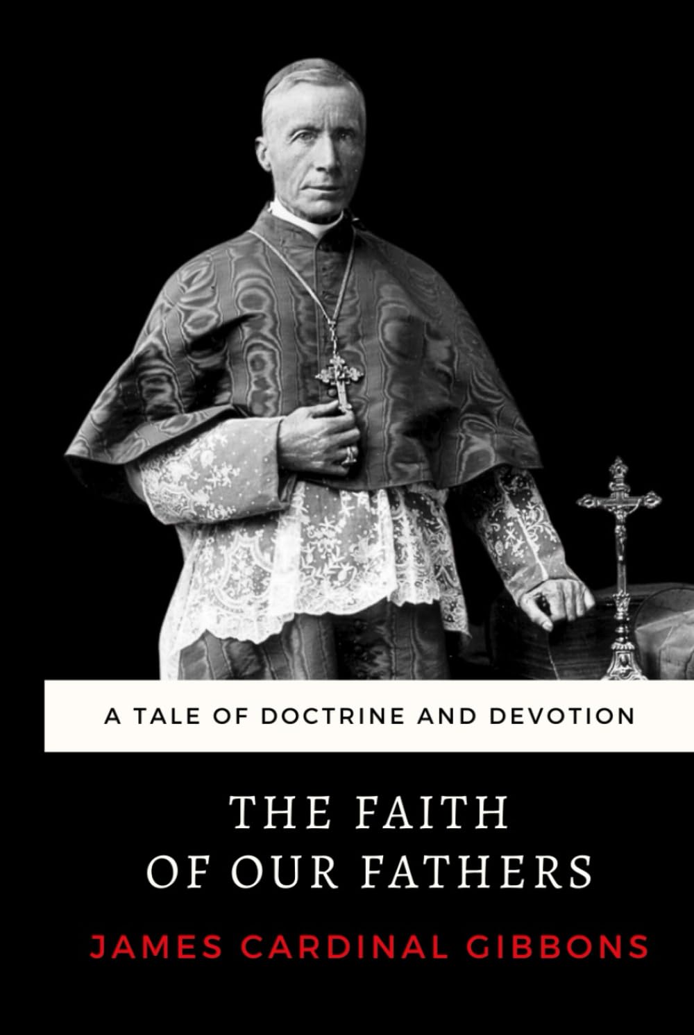 The Faith of Our Fathers: The Essential 1895 Guide to Catholic Apologetics