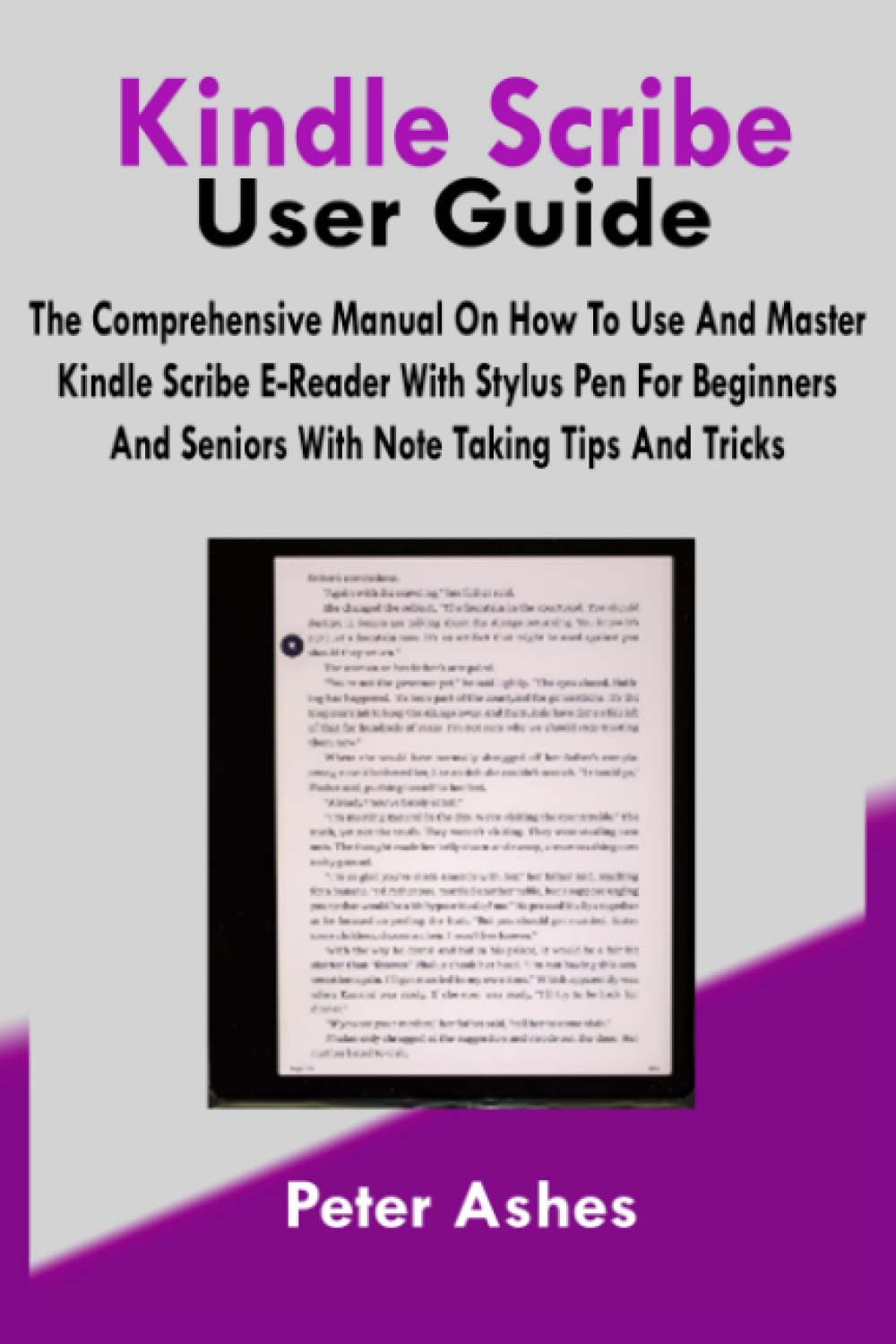 Kindle Scribe User Guide: The Comprehensive Manual On How To Use And Master Kindle Scribe E-Reader With Stylus Pen For Beginners And Seniors With Note Taking Tips And Tricks