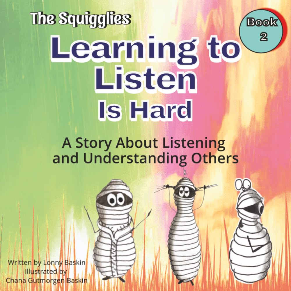Learning To Listen Is Hard: A Squigglies Story about Listening and Understanding Others (The Squigglies: Social Skills & Life Lessons for Kids)