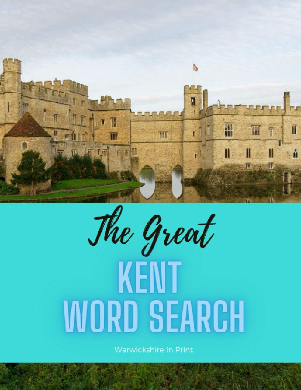 The Great Kent Word Search: 68 fun word search puzzles - ideal gift idea for word search fans from Kent and those who love the County