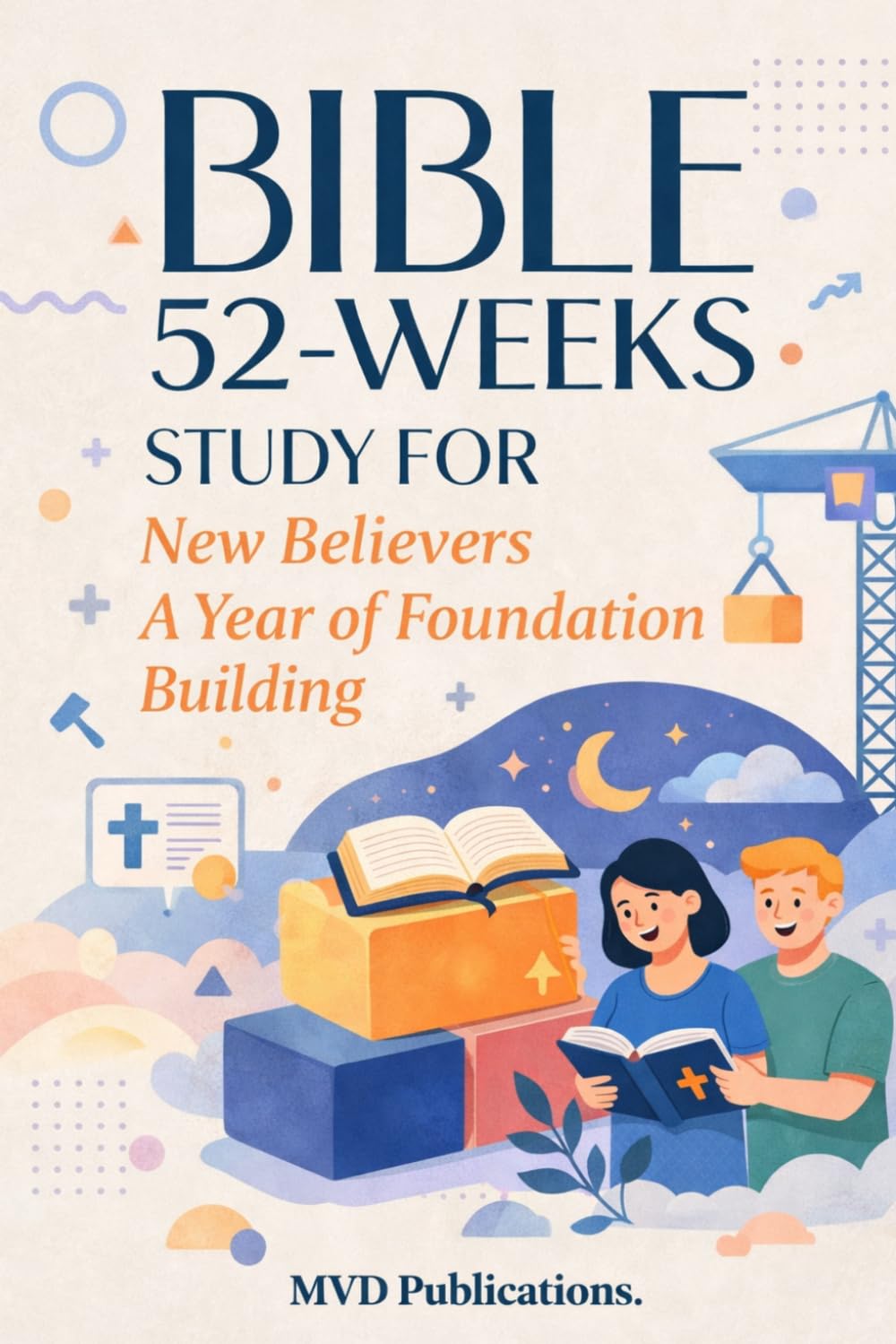 52-Week Bible Study for New Believers: A Year of Foundation Building