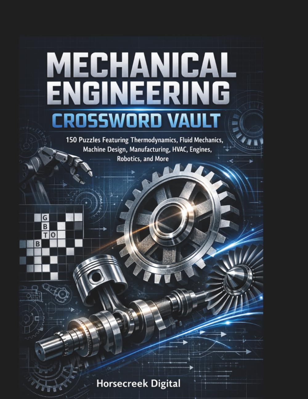 Mechanical Engineering Crossword Vault: 150 Puzzles Featuring Thermodynamics, Fluid Mechanics, Machine Design, Manufacturing, HVAC, Engines, Robotics, and More