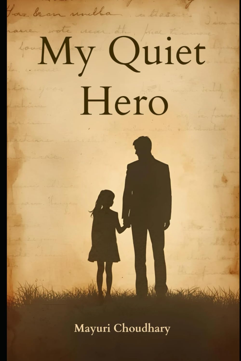 My Quiet Hero: A story if father who never gave up