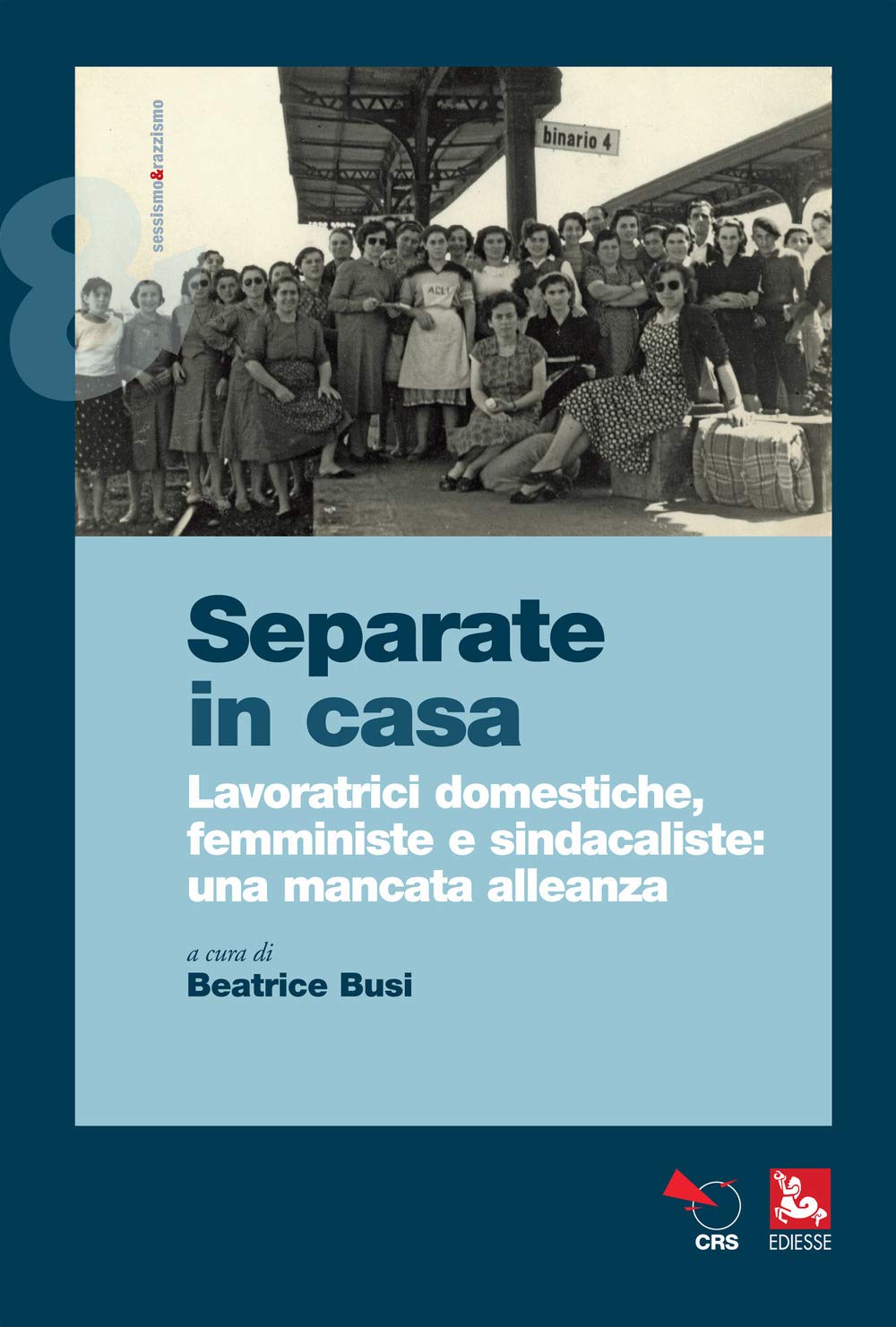 Separate In Casa. Lavoratrici Domestiche, Femministe E Sindacaliste: Una Mancata Alleanza - 4