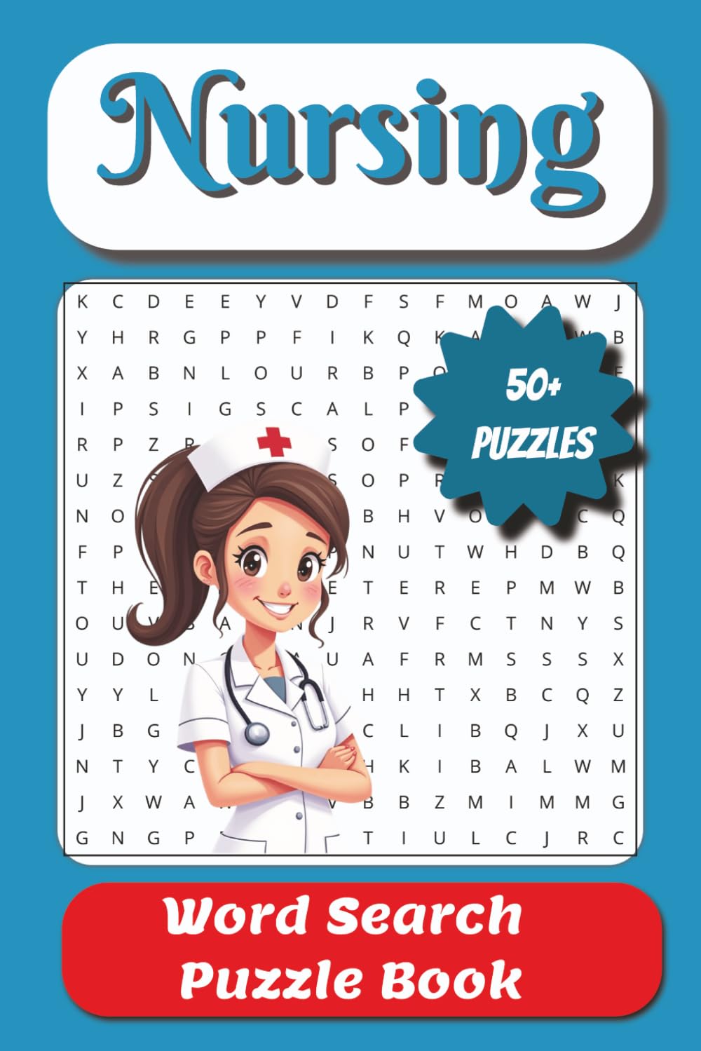 Nursing Word Search Puzzle Book: Word Searches with Easy to Read Print with all things Nursing | 6 x 9 inches, 110 pages | 50+ Puzzles...Great gift for Nurses, Nursing Students, RNs, LPNs, and CNAs
