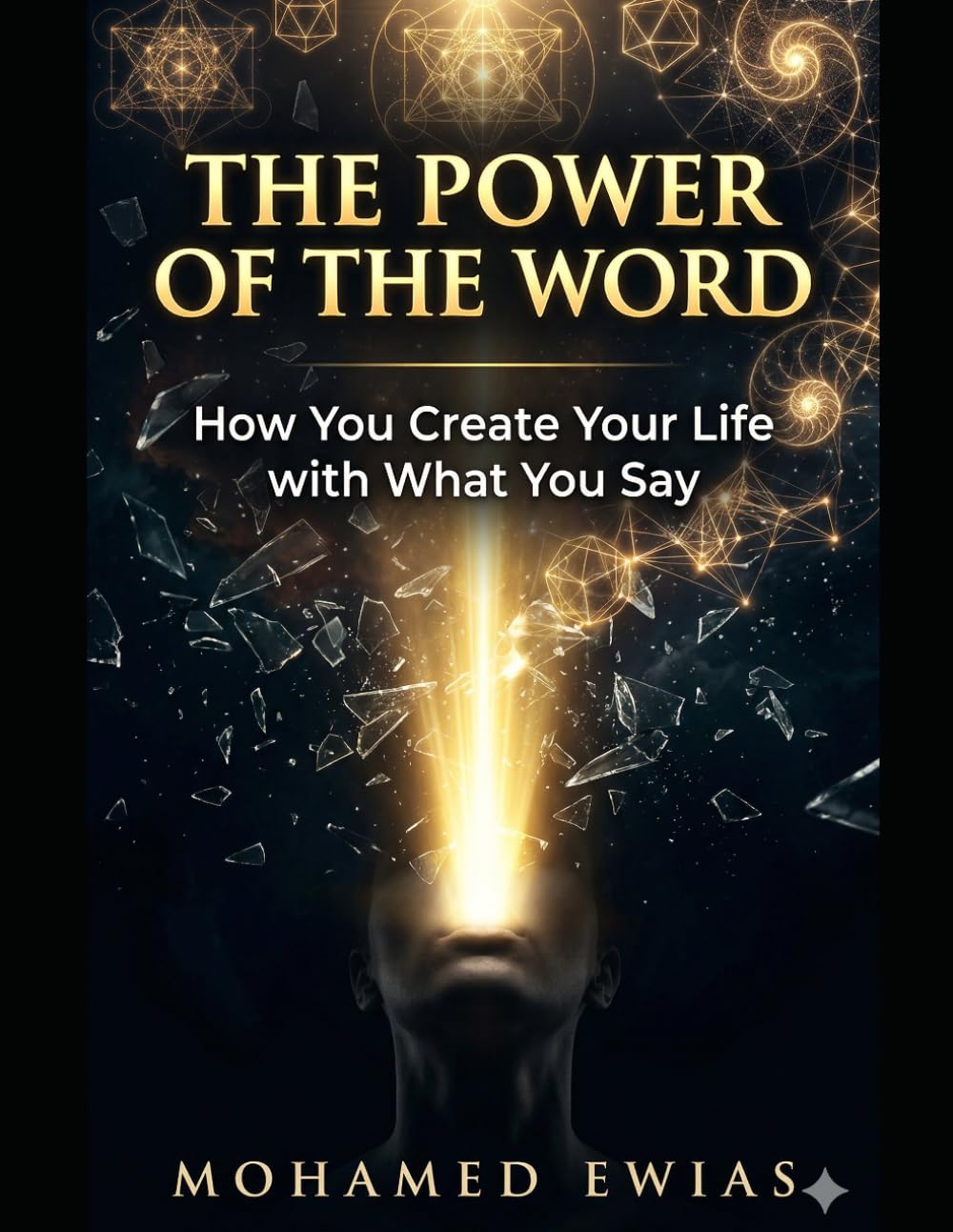 The Power of the Word: How You Create Your Life with What You Say (The Cosmic Law of the Word Encyclopedia: The Supreme Edifice for Human Existence)