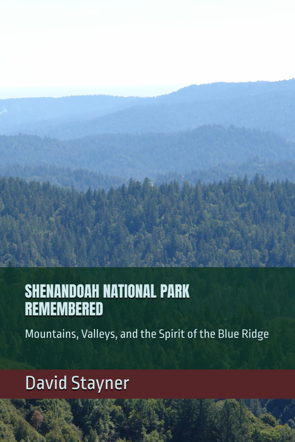 SHENANDOAH NATIONAL PARK REMEMBERED: Mountains, Valleys, and the Spirit of the Blue Ridge