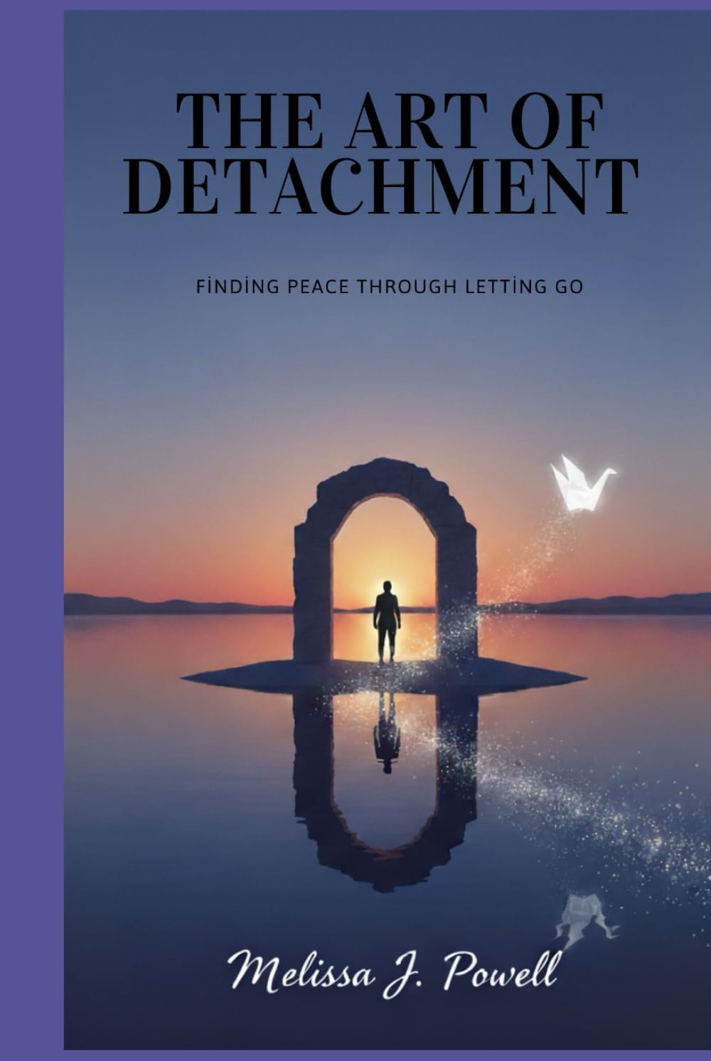 THE ART OF DETACHMENT: Finding Peace Through Letting Go