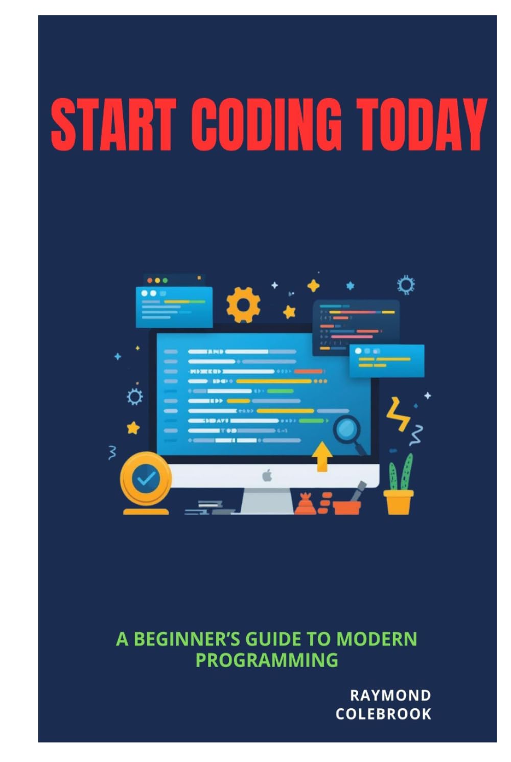 Start Coding Today: A Beginner’s Guide to Modern Programming