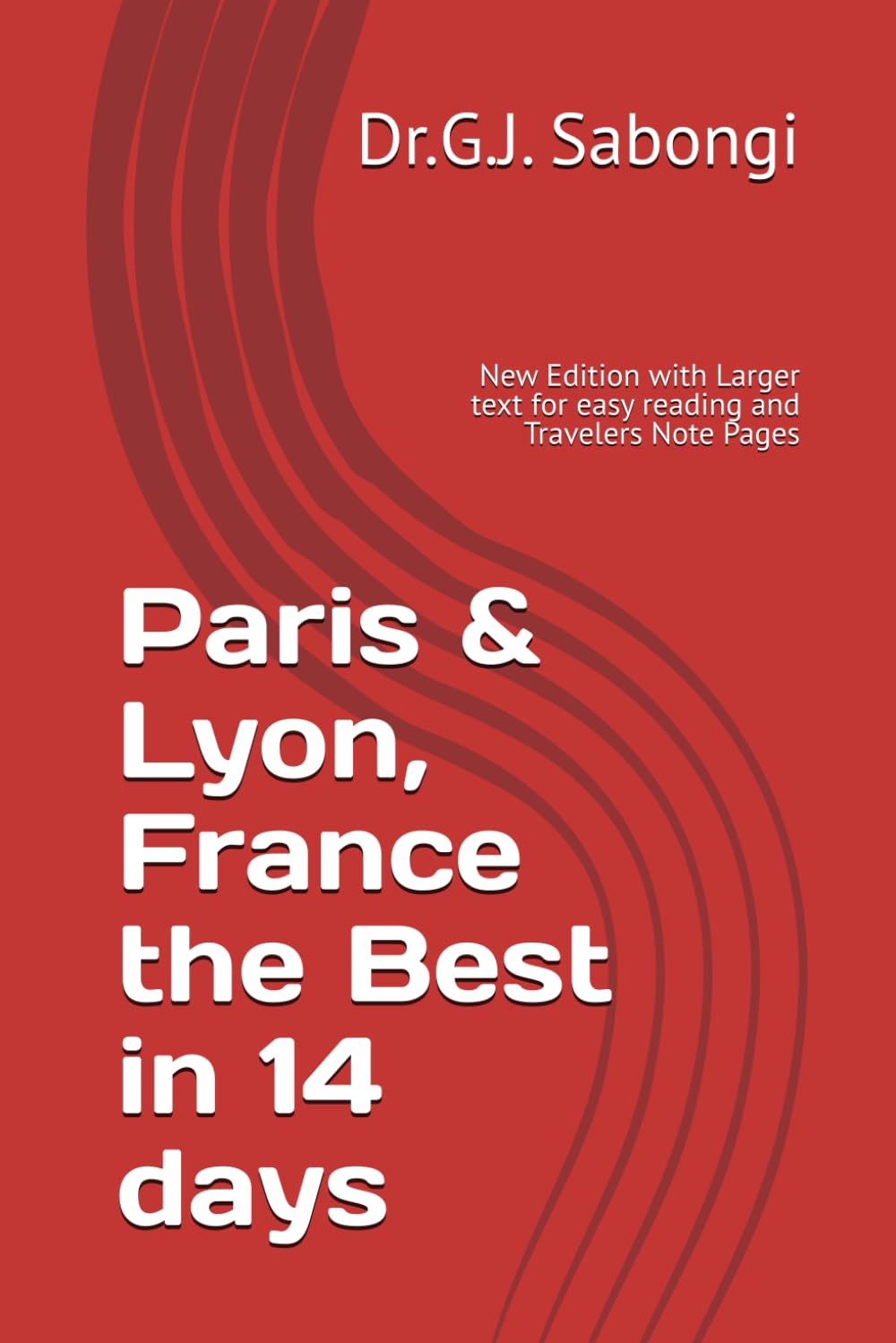 Paris & Lyon, France the Best in 14 days: New Edition with Larger text for easy reading and Travelers Note Pages