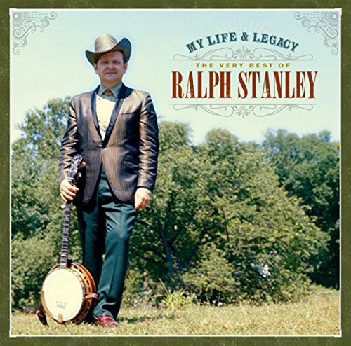 My Life & Legacy: The Very Best Of Ralph Stanley