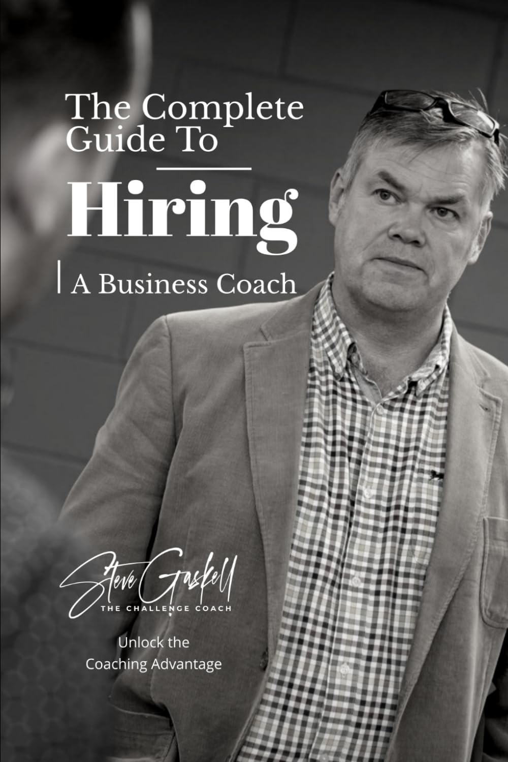 The Complete Guide to Hiring a Business Coach: Master the Coaching Advantage