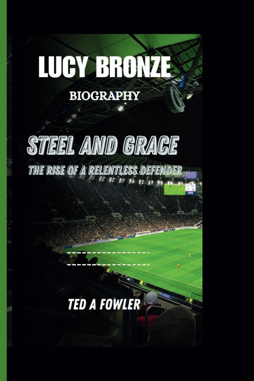 LUCY BRONZE BIOGRAPHY: Steel and Grace- The Rise of a Relentless Defender