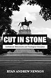 Cut in Stone: Confederate Monuments and Theological Disruption