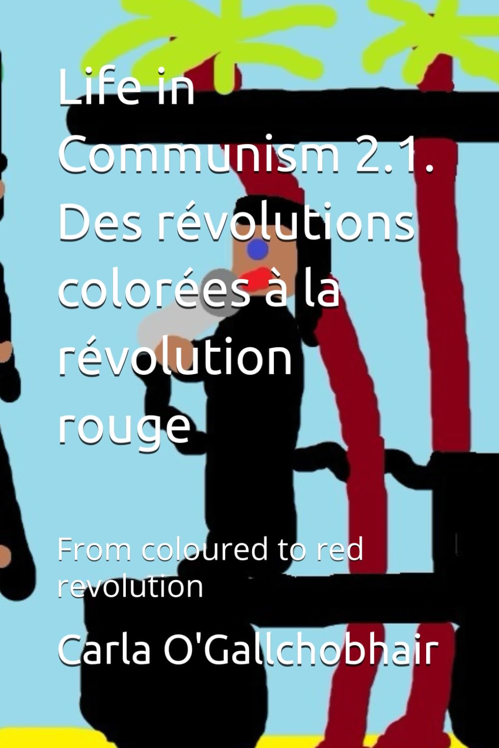 Life in Communism 2.1. Des révolutions colorées à la révolution rouge: From coloured to red revolution