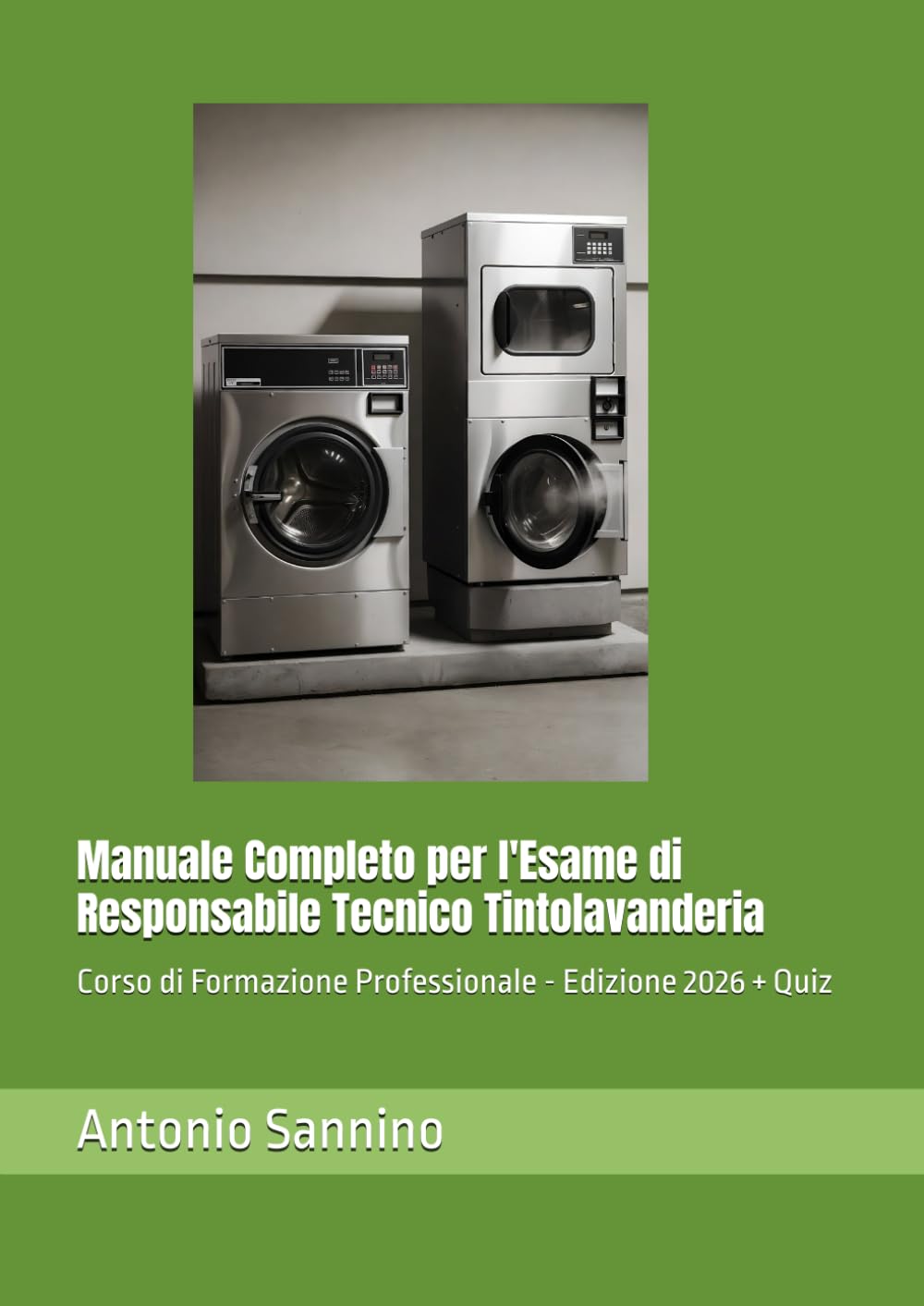 Manuale Completo per l'Esame di Responsabile Tecnico Tintolavanderia: Corso di Formazione Professionale - Edizione 2026 + Quiz