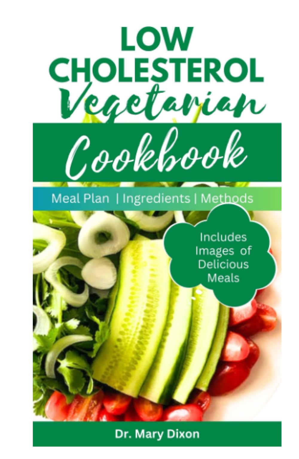 LOW CHOLESTEROL VEGETARIAN COOKBOOK: Flavorful Recipes to Reduce Blood Cholesterol Level and Prevent Heart Diseases