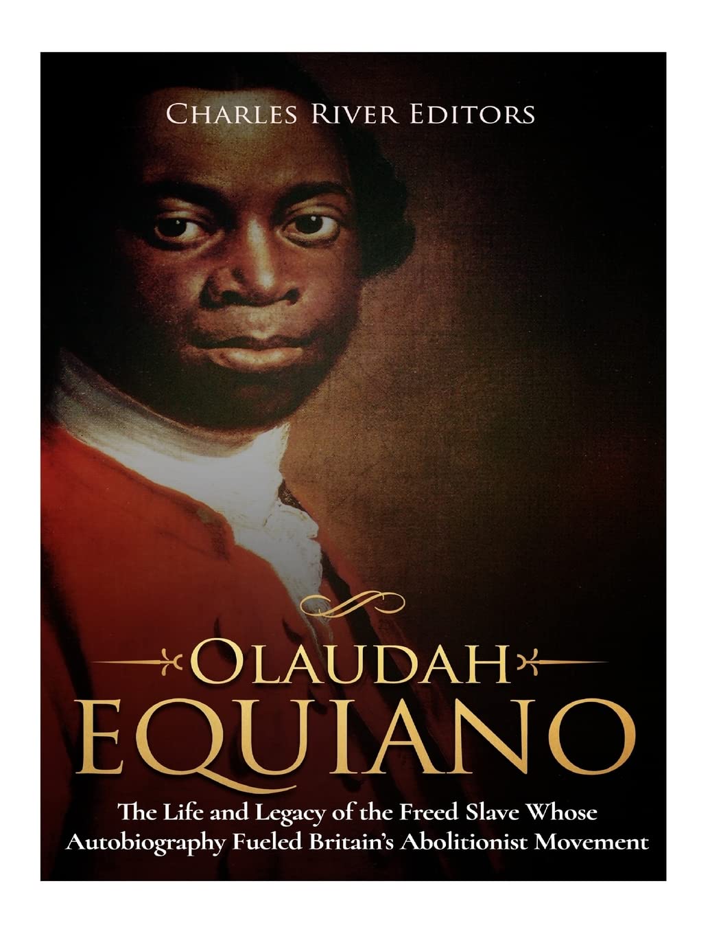 Olaudah Equiano: The Life and Legacy of the Freed Slave Whose Autobiography Fueled Britain’s Abolitionist Movement