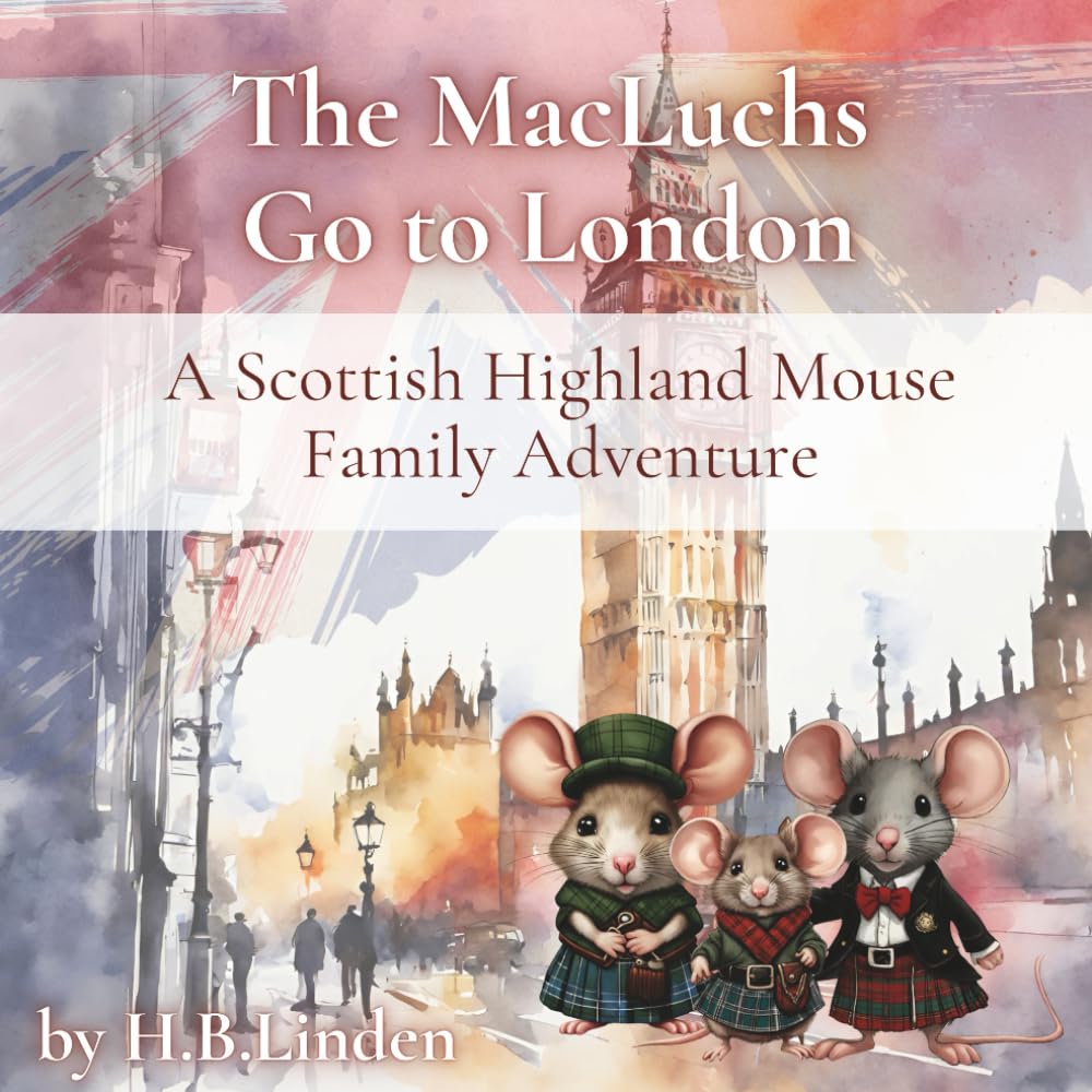 The MacLuch's Go To London: A Scottish Highland Mouse Family Adventure (The MacLuchs' Adventure Series)