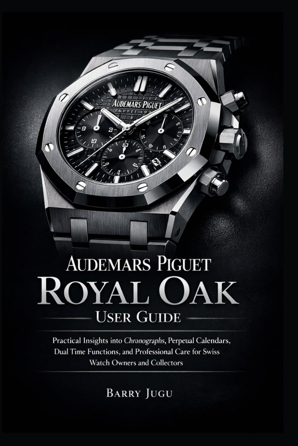 Audemars Piguet Royal Oak User Guide: Practical Insights into Chronographs, Perpetual Calendars, Dual Time Functions, and Professional Care for Swiss Watch Owners and Collectors