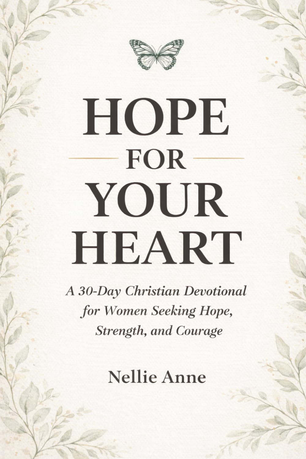 Hope for Your Heart: A 30-Day Christian Devotional for Women Seeking Hope, Strength, and Courage