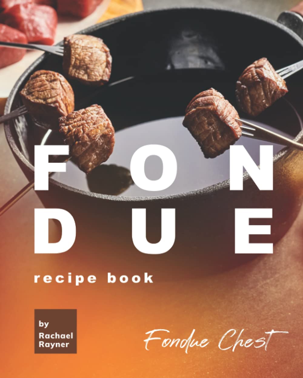 Fondue Recipe Book: Fondue Chest