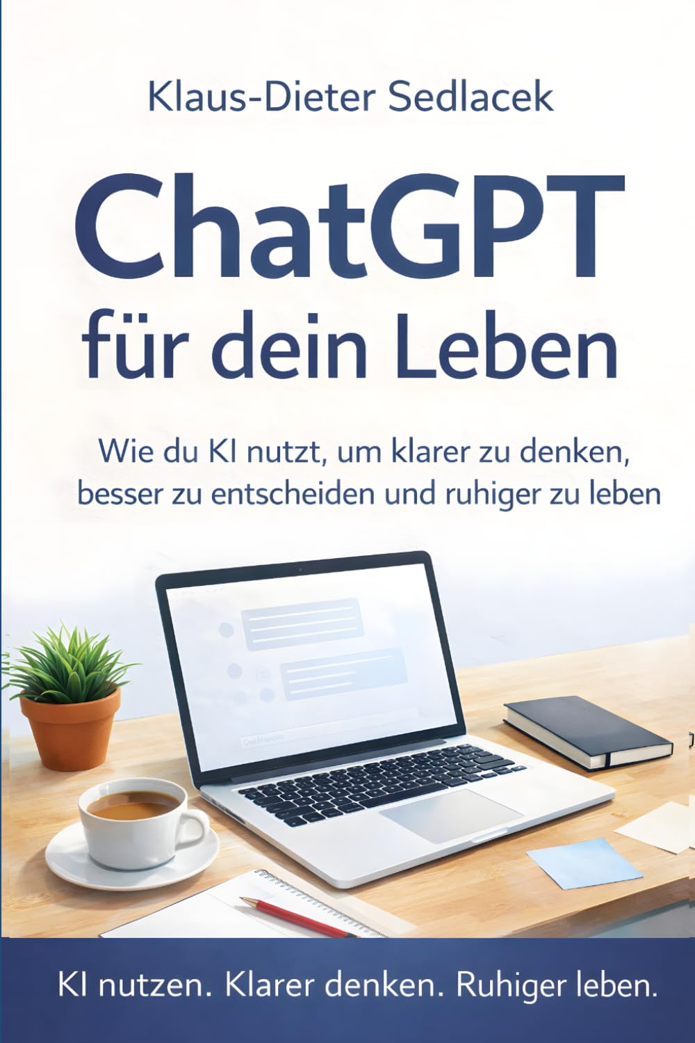 ChatGPT für dein Leben: Wie du KI nutzt, um klarer zu denken, besser zu entscheiden und ruhiger zu leben