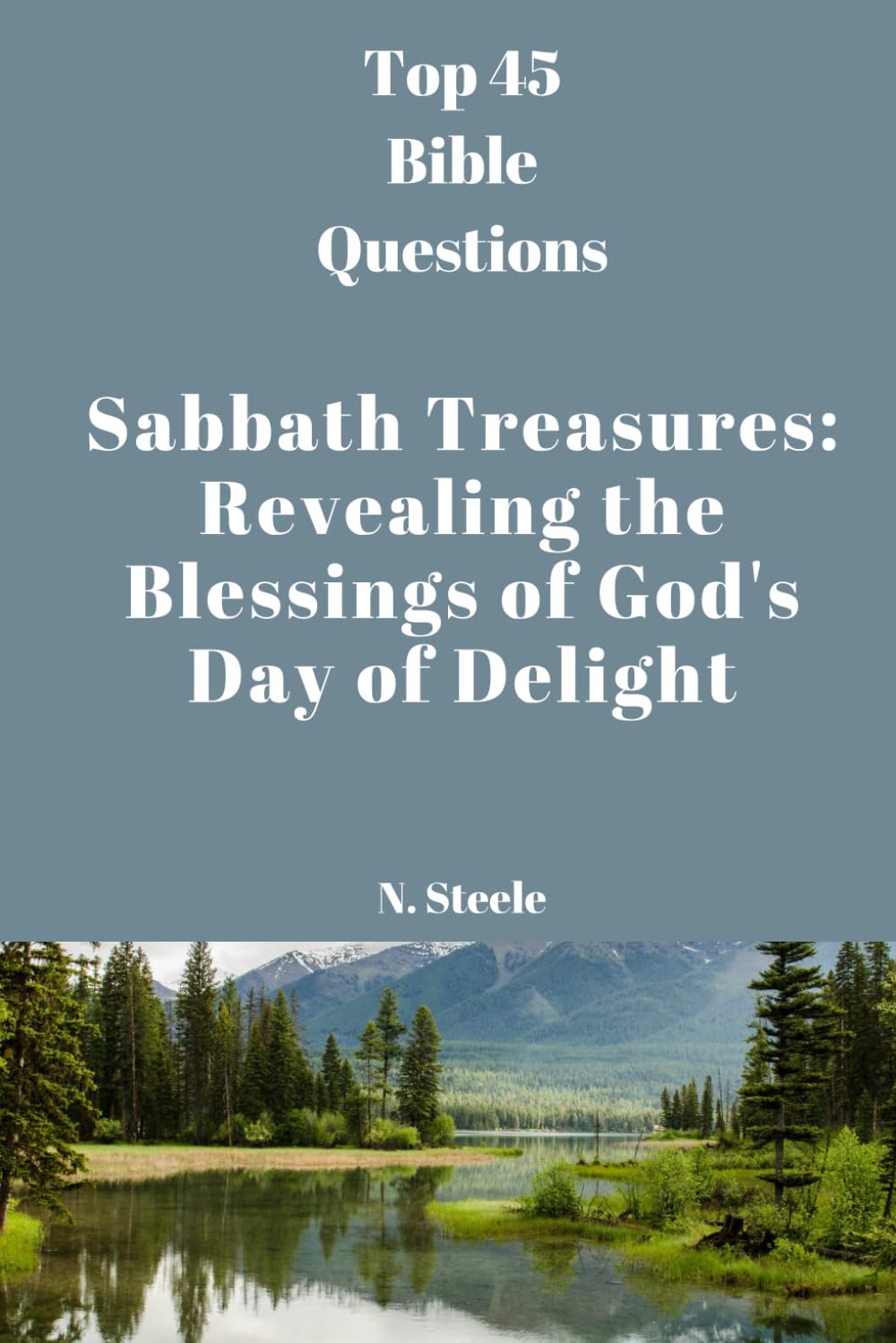 Sabbath Treasures: Revealing the Blessings of God's Day of Delight (Top 45 Bible Questions)
