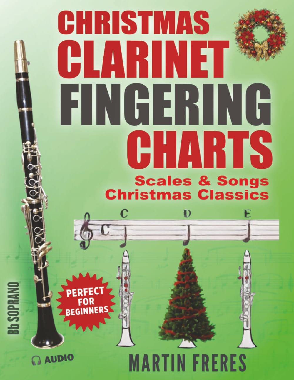 Clarinet Fingering Charts: Scales & Songs Book 3 - Christmas Classics (Clarinet Fingering Charts, Scales & Songs Book Series for Beginner Clarinetists)
