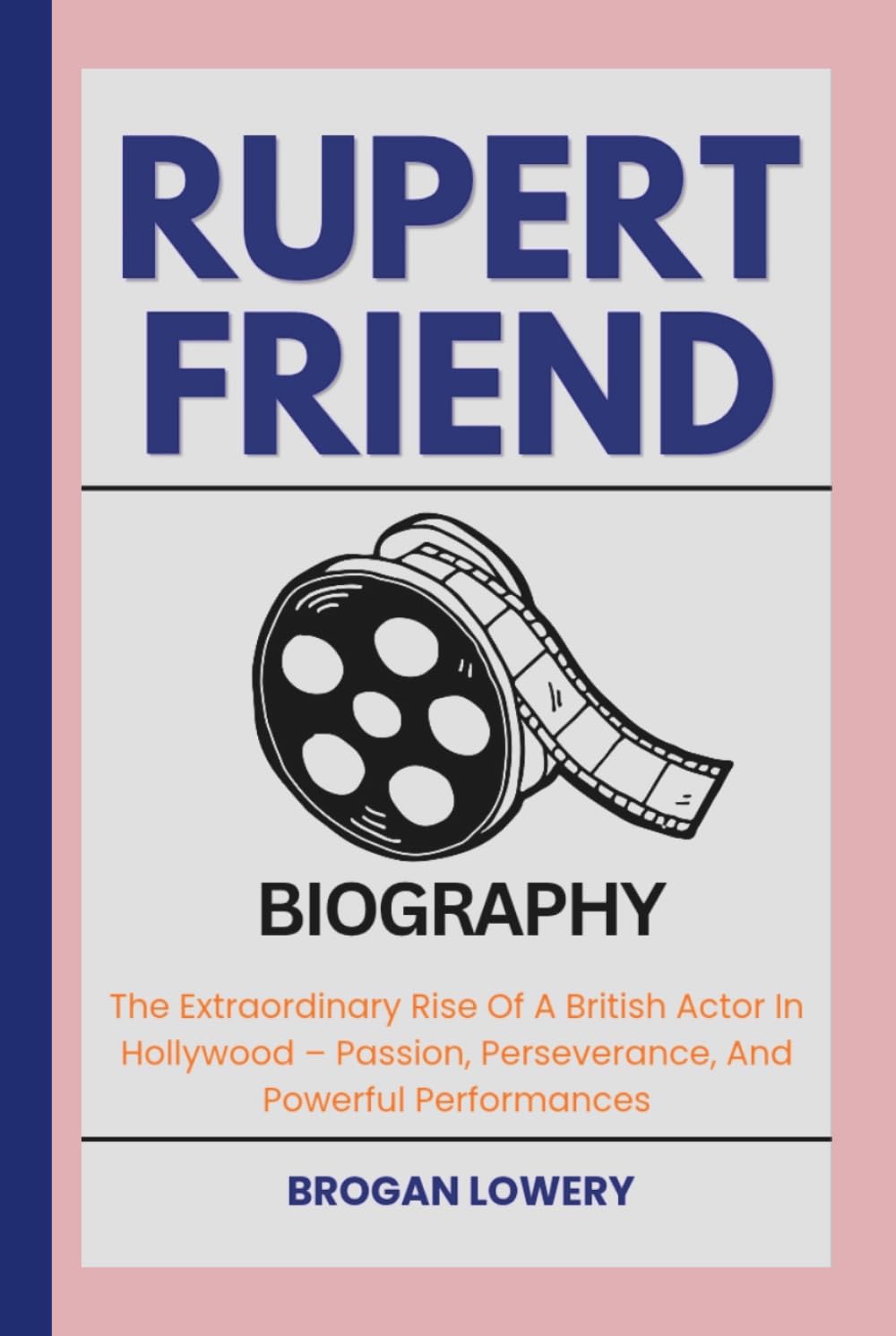 RUPERT FRIEND BIOGRAPHY: The Extraordinary Rise Of A British Actor In Hollywood – Passion, Perseverance, And Powerful Performances