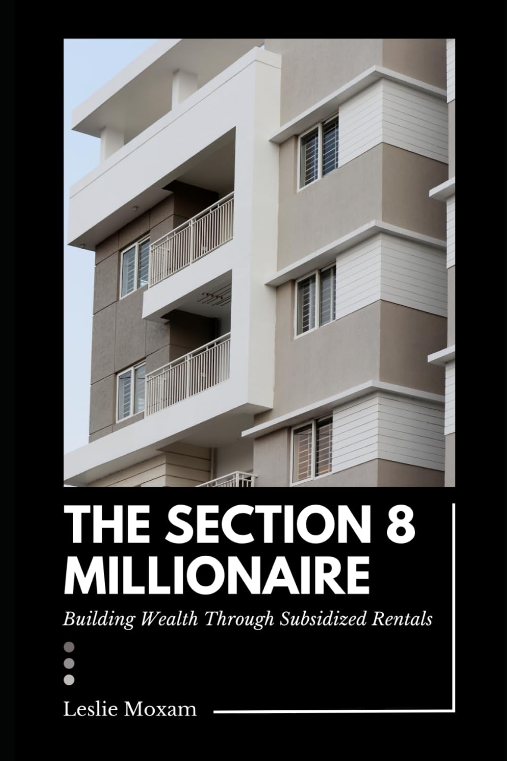 The Section 8 Millionaire: Building Wealth Through Subsidized Rentals: A Comprehensive Guide (Real Estate Investing)