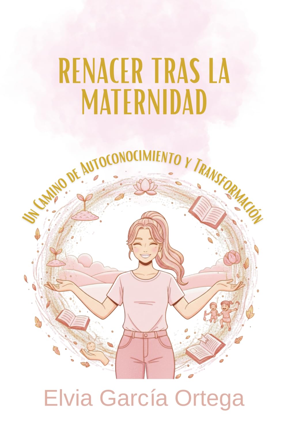 Renacer tras la maternidad.: Un camino de autoconocimiento y transformación