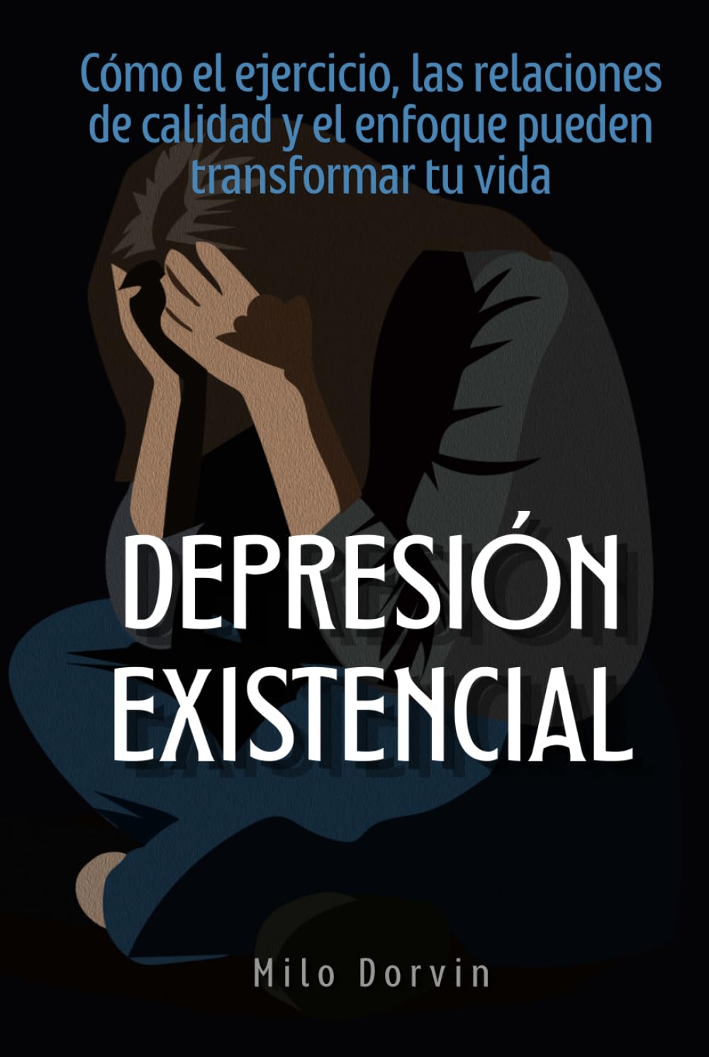 Depresión existencial: Cómo el ejercicio, las relaciones de calidad y el enfoque pueden transformar tu vida
