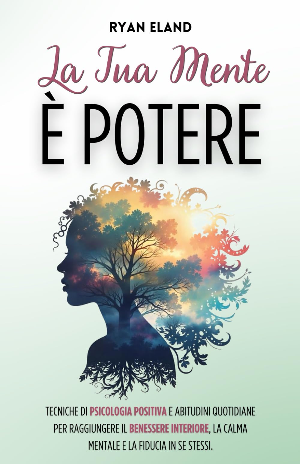 La tua Mente è Potere: Tecniche di Psicologia Positiva e Abitudini Quotidiane per Raggiungere il Benessere Interiore, la Calma Mentale e la Fiducia in Se Stessi.